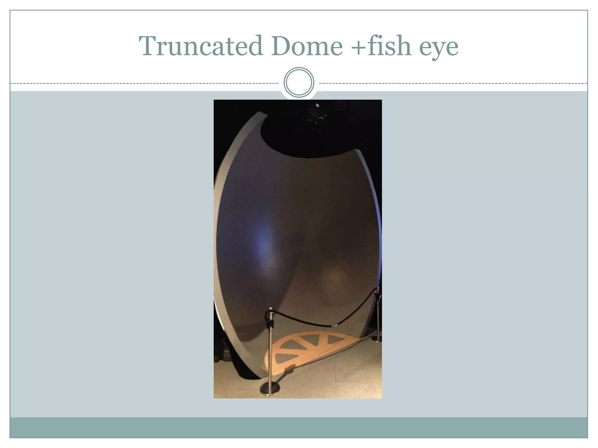 Truncated Dome +fish eye

 