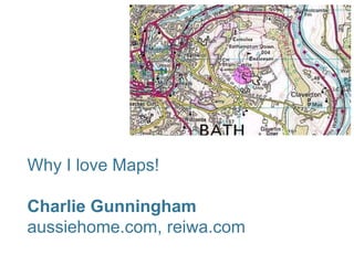 Why I love Maps!

Charlie Gunningham
aussiehome.com, reiwa.com
 