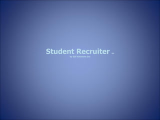 Student Recruiter  tm by GIS Solutions Inc 