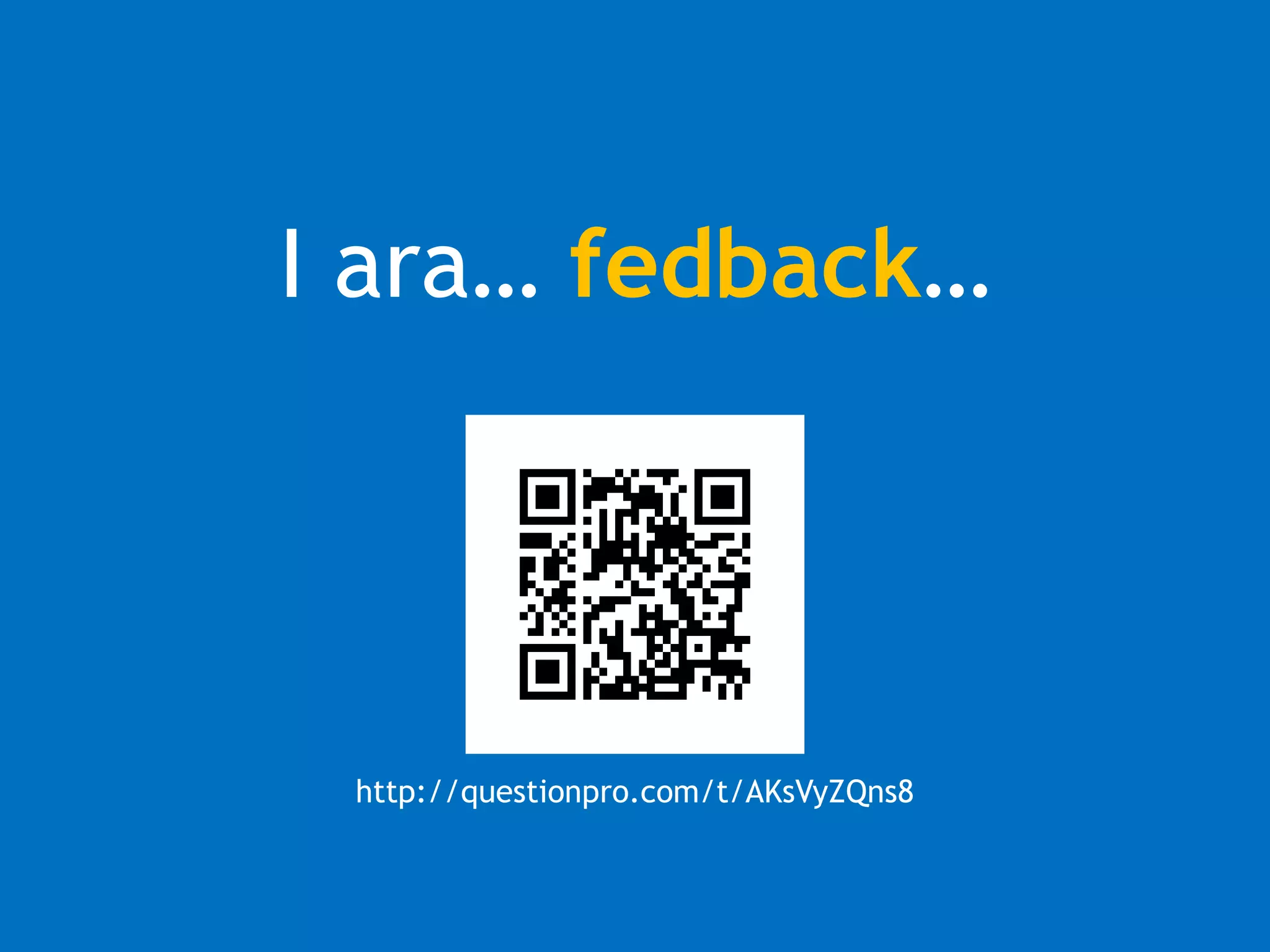 I ara… fedback… 
http://questionpro.com/t/AKsVyZQns8 
 