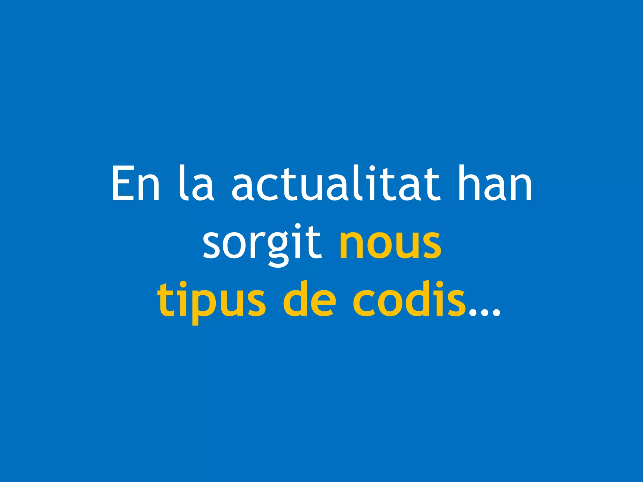 En la actualitat han 
sorgit nous 
tipus de codis… 
 
