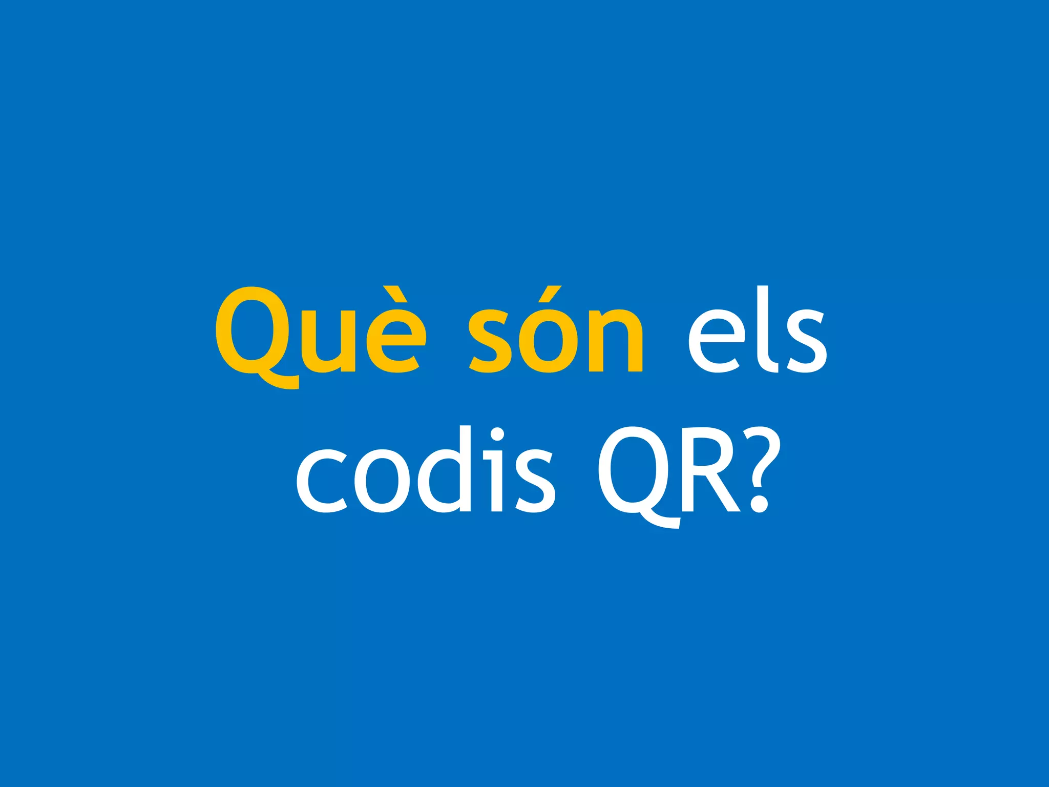 Què són els 
codis QR? 
 
