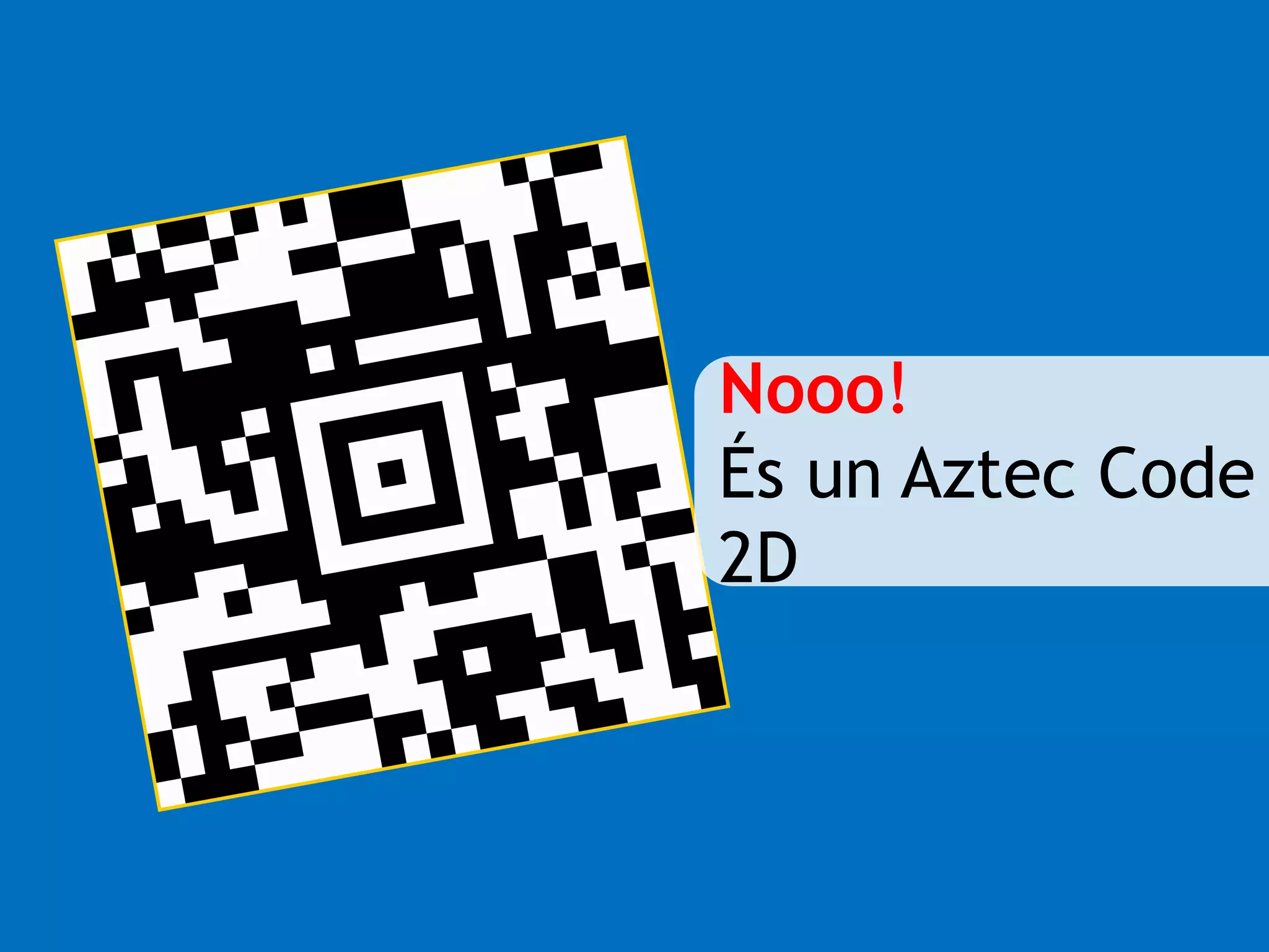 Nooo! 
És un Aztec Code 
2D 
 