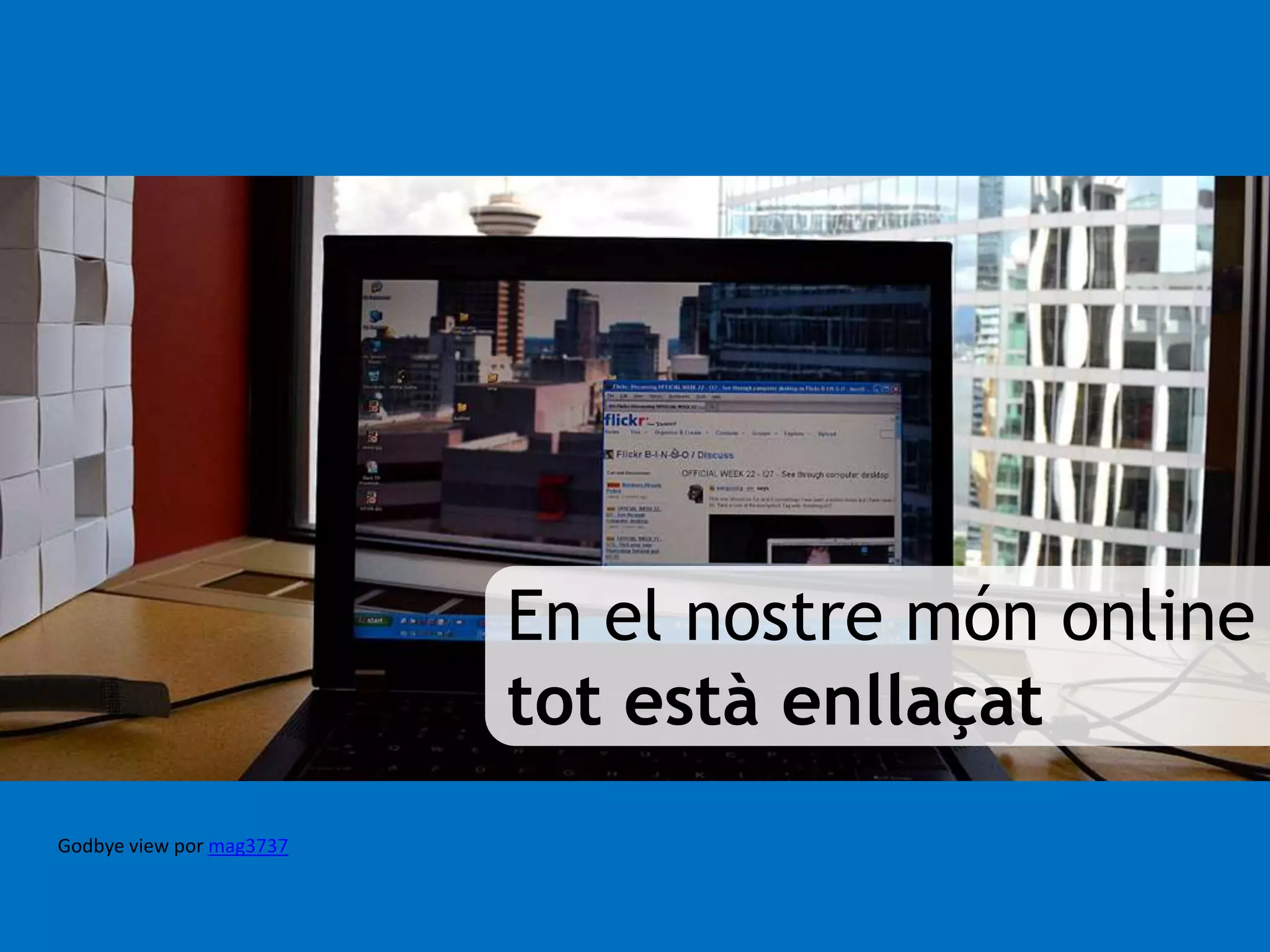 En el nostre món online 
tot està enllaçat 
Godbye view por mag3737 
 