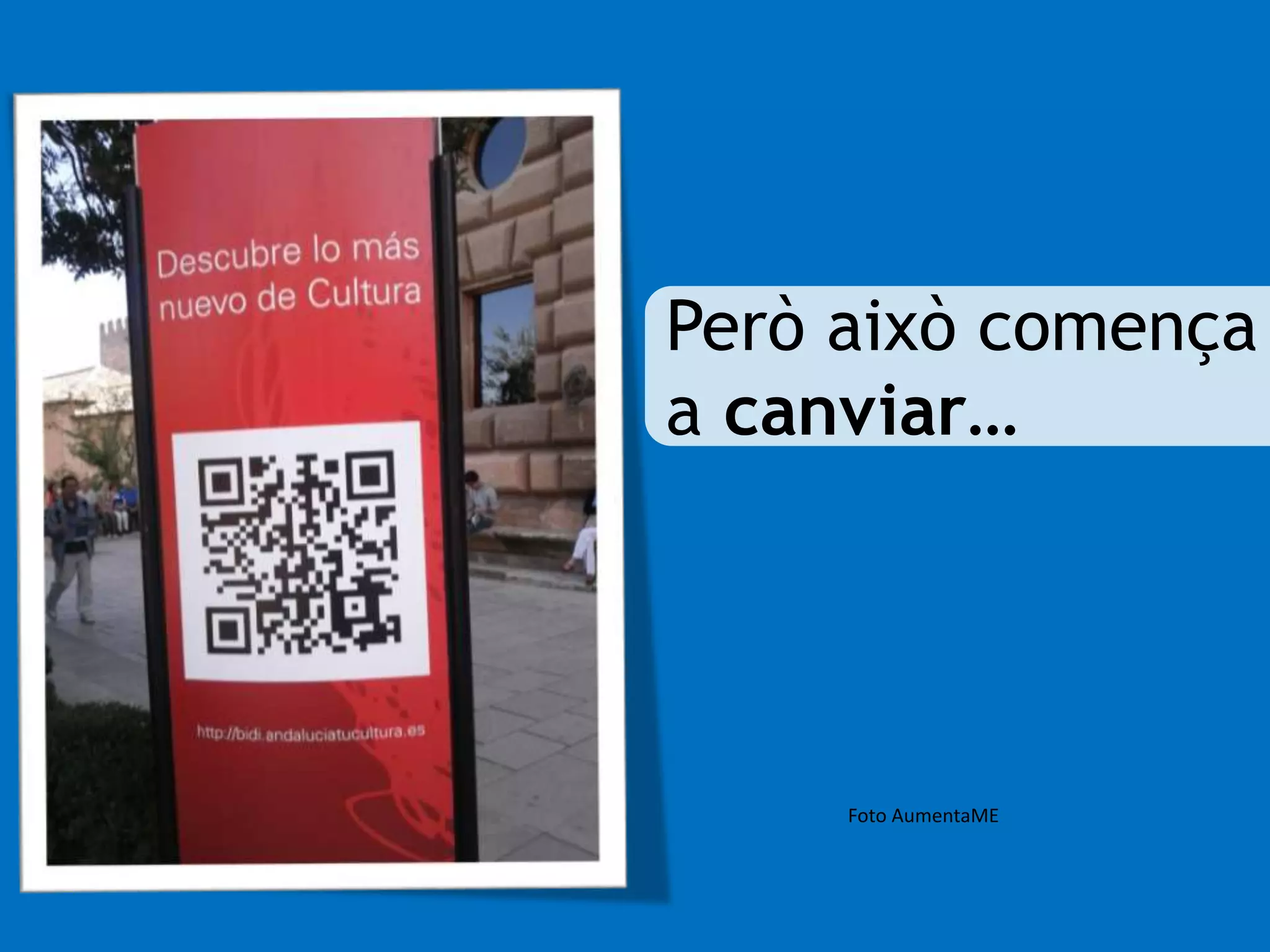 Però això comença 
a canviar… 
Foto AumentaME 
 