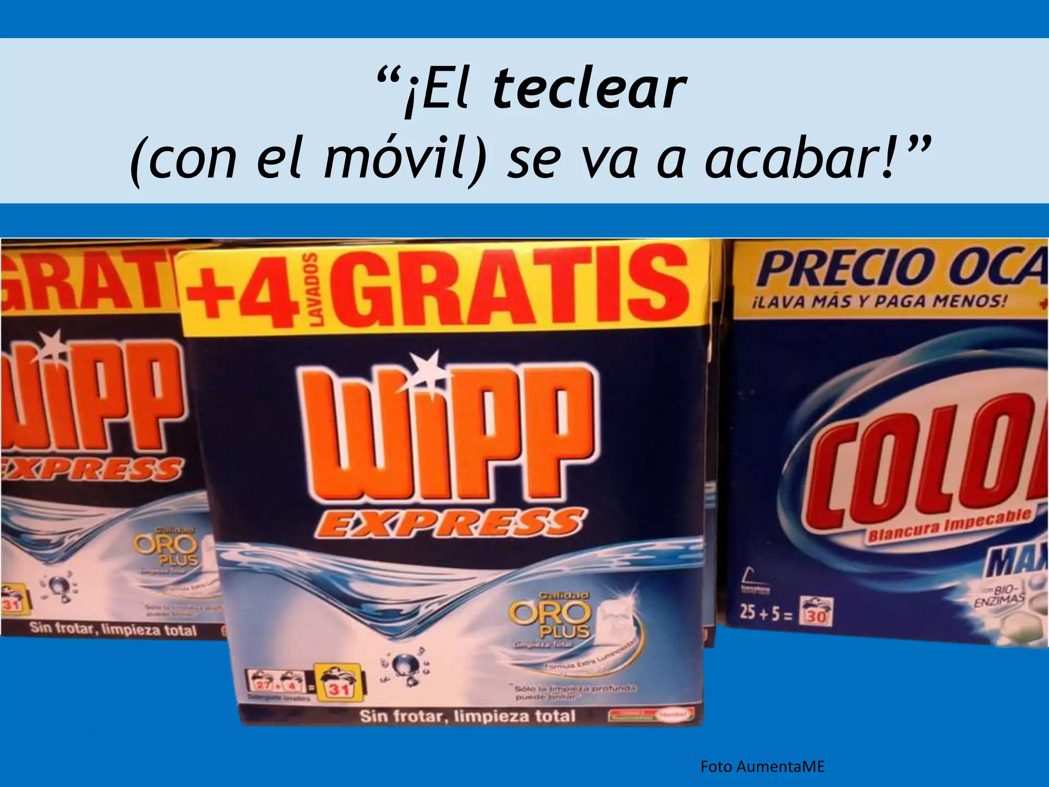 Foto AumentaME 
“¡El teclear 
(con el móvil) se va a acabar!” 
 