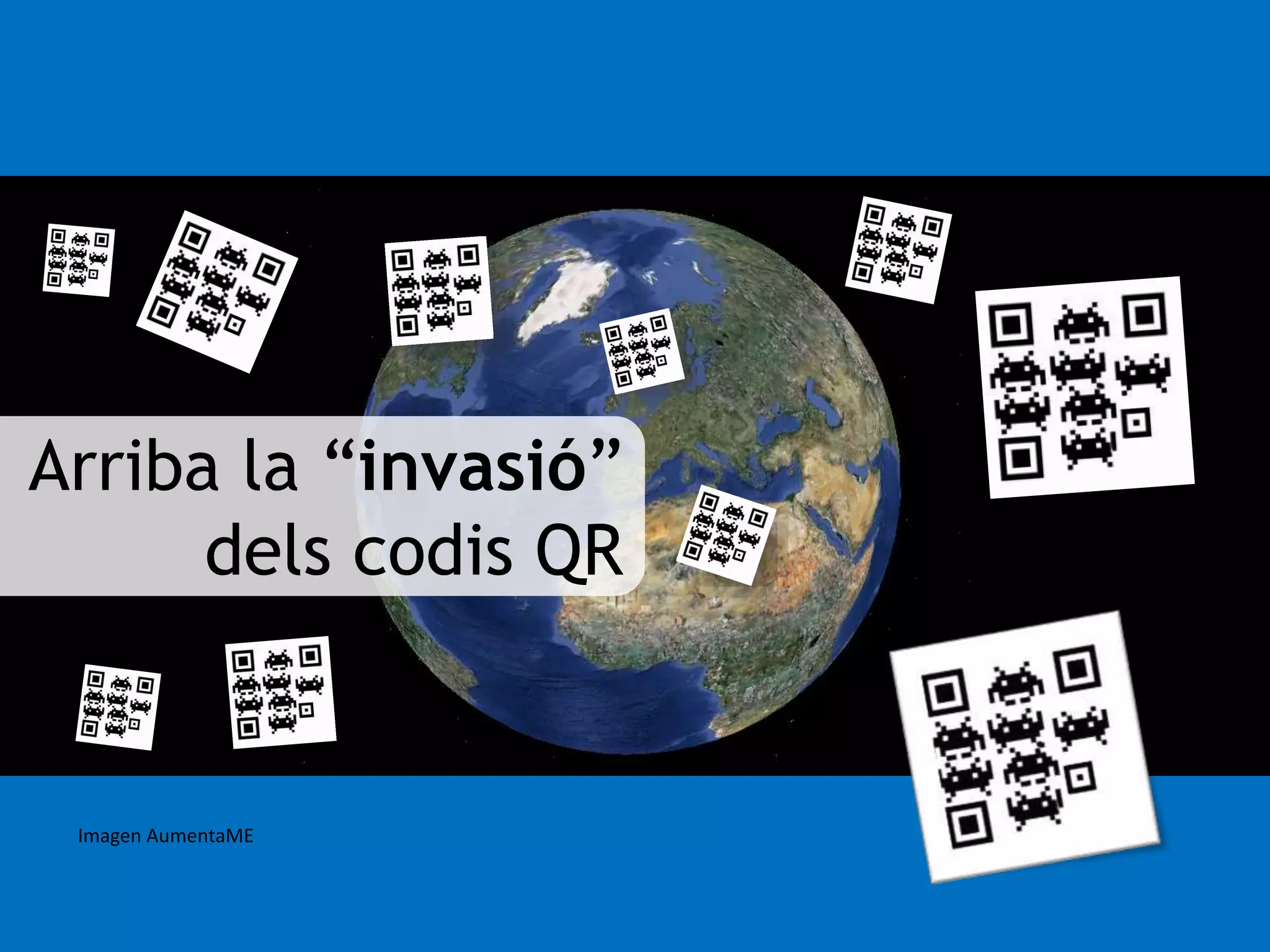 Arriba la “invasió” 
dels codis QR 
Imagen AumentaME 
 