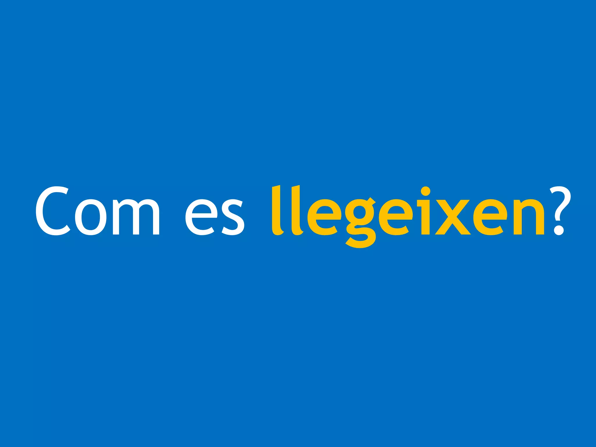 Com es llegeixen? 
 