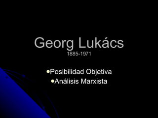 Georg Lukács 1885-1971 ,[object Object],[object Object]