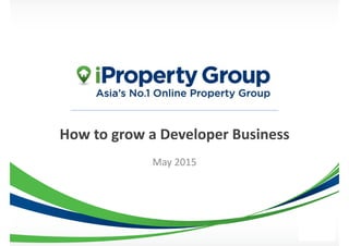 How	
  to	
  grow	
  a	
  Developer	
  Business
May	
  2015
 