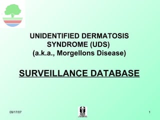 UNIDENTIFIED DERMATOSIS SYNDROME (UDS)  (a.k.a., Morgellons Disease) SURVEILLANCE DATABASE 