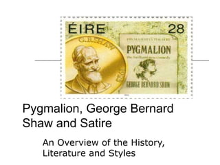 Pygmalion, George Bernard Shaw and Satire An Overview of the History, Literature and Styles 