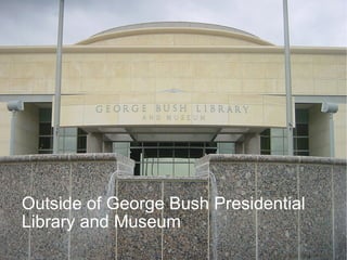 Outside of George Bush Presidential  Library and Museum 