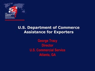 U.S. Department of Commerce Assistance for Exporters ,[object Object],[object Object],[object Object],[object Object]