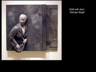Wall with door  George Segal 