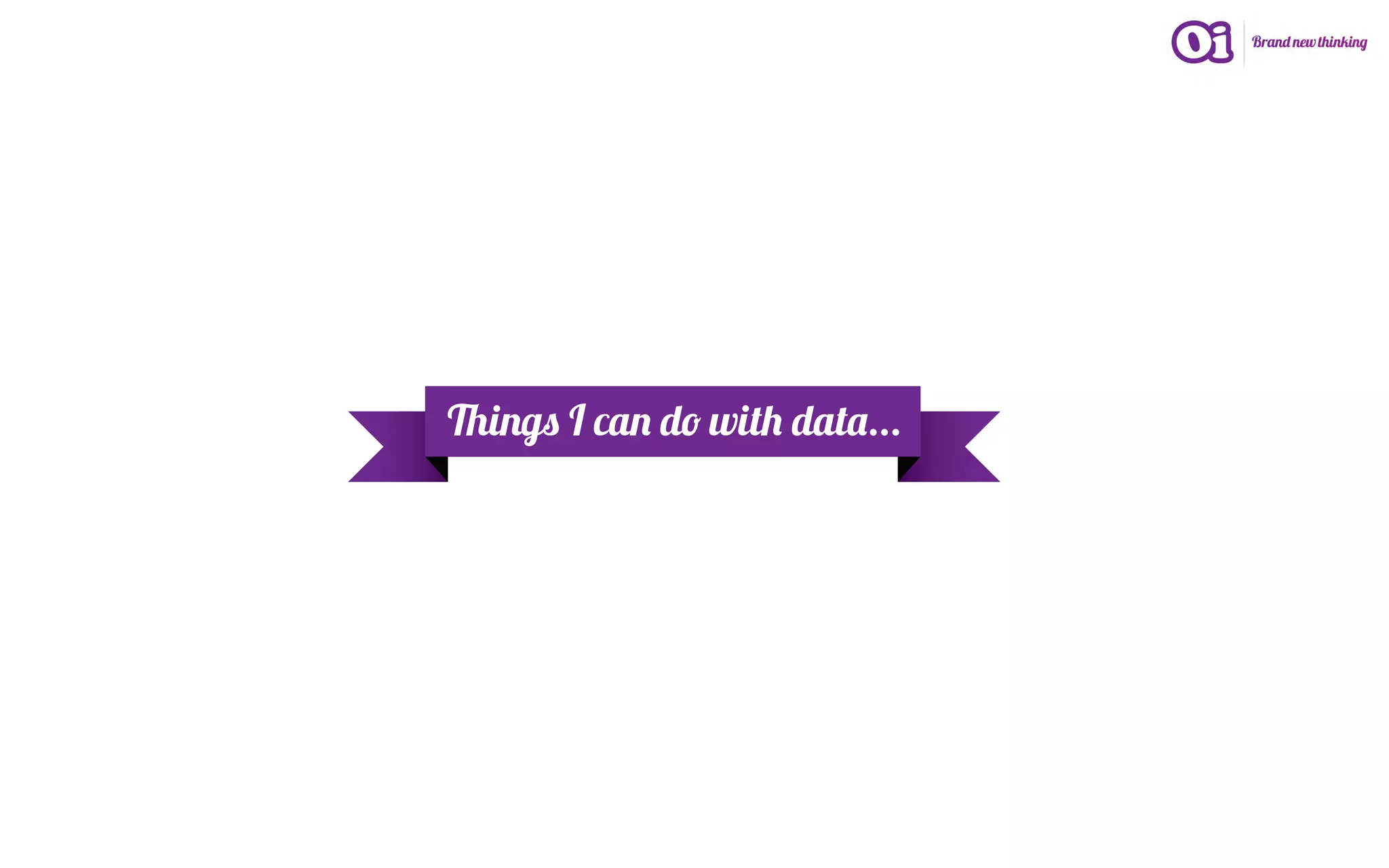 Things I can do with data...
 