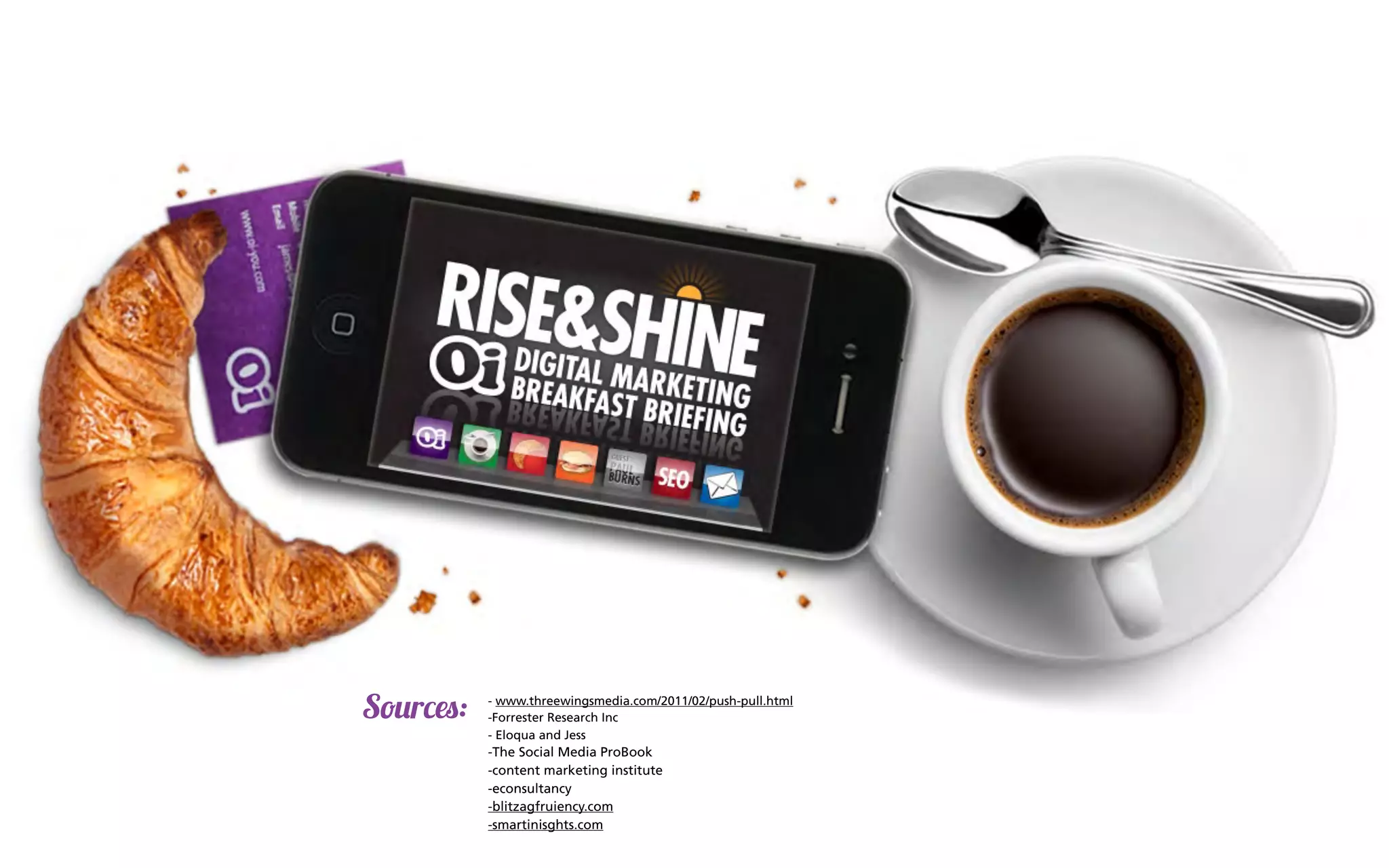 Sources:   - www.threewingsmedia.com/2011/02/push-pull.html
           -Forrester Research Inc
           - Eloqua and Jess
           -The Social Media ProBook
           -content marketing institute
           -econsultancy
           -blitzagfruiency.com
           -smartinisghts.com
 