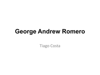 George Andrew Romero

       Tiago Costa
 