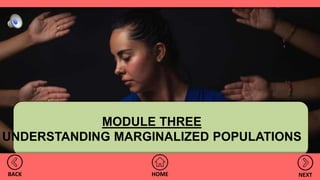 MODULE THREE
UNDERSTANDING MARGINALIZED POPULATIONS
HOMEBACK NEXT
 