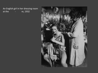 An English girl in her dressing room
at the
re, 1932

 