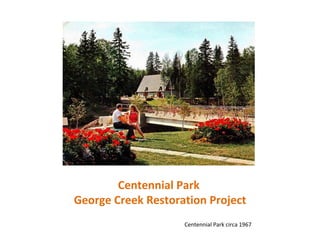 Centennial Park
George Creek Restoration Project
Centennial Park circa 1967

 