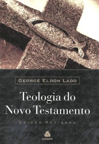 George eldon ladd   teologia do novo testamento.(pg 1 à 211)