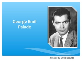 George Emil
Palade
Created by Olivia Neculiţă
 