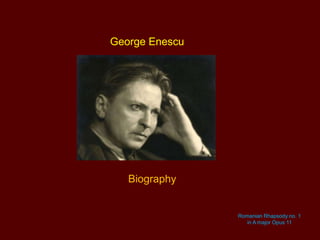 George Enescu

Biography

Romanian Rhapsody no. 1
in A major Opus 11

 