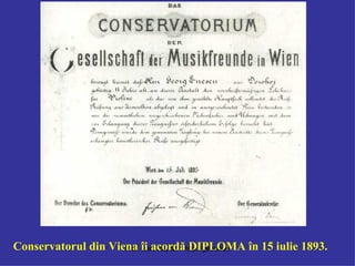 Conservatorul din Viena îi acordă DIPLOMA în 15 iulie 1893. 