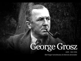 George GROSZ (GER. 1893-1959)
Del fragor tumultuoso al silencio atronador
(GER. 1893-1959)
 