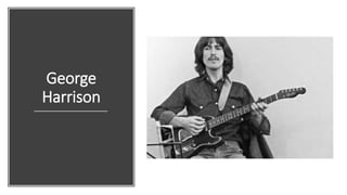 George
Harrison
 