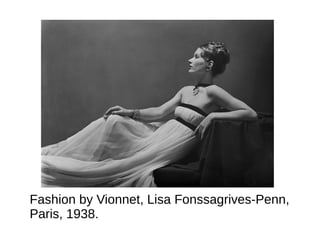 Fashion by Vionnet, Lisa Fonssagrives-Penn,
Paris, 1938.
 