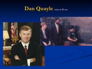 Dan Quayle   start at 45 sec 