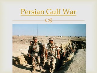 
Persian Gulf War
 