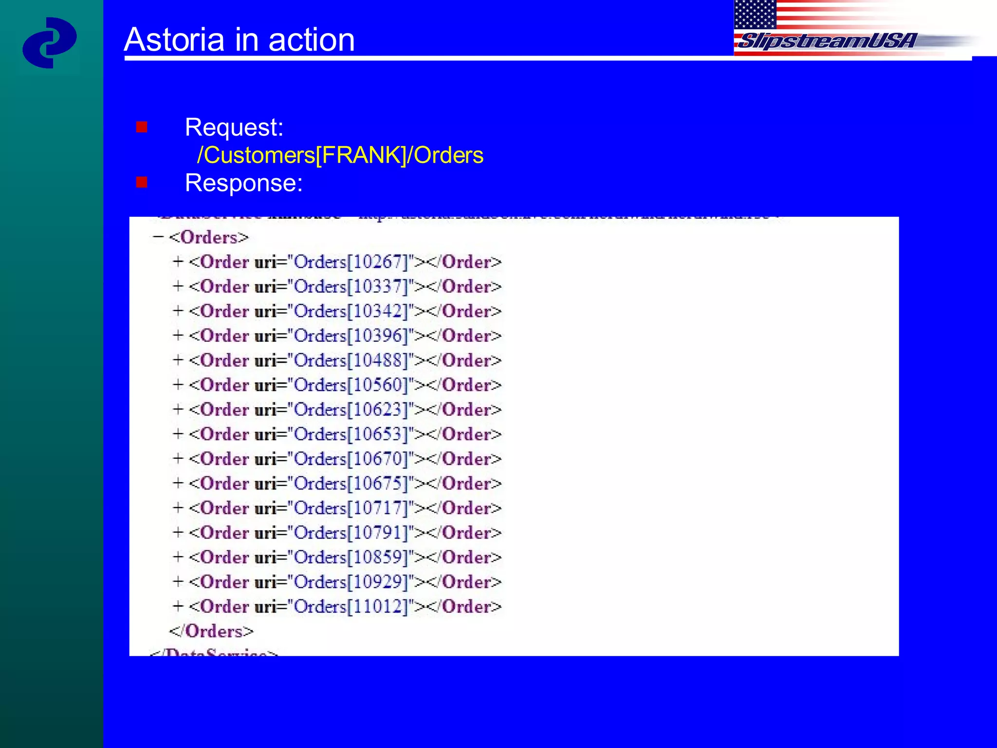 Astoria in action Request: /Customers[FRANK]/Orders Response: 