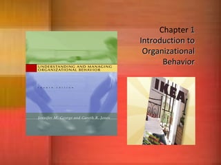 Chapter 11
Introduction toIntroduction to
OrganizationalOrganizational
BehaviorBehavior
 