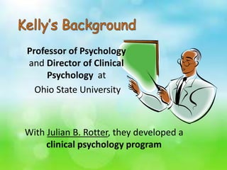 With Julian B. Rotter, they developed a
clinical psychology program
Professor of Psychology
and Director of Clinical
Psychology at
Ohio State University
 
