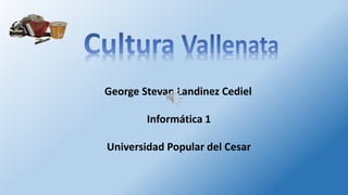 George Stevan Landinez Cediel
Informática 1
Universidad Popular del Cesar
 
