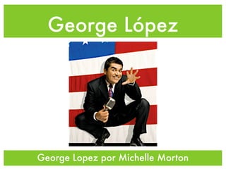 George López




George Lopez por Michelle Morton
 