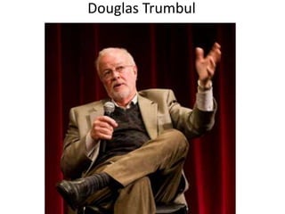 Douglas Trumbul
 