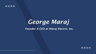 George Maraj
Founder & CEO at Maraj Electric, Inc.
 