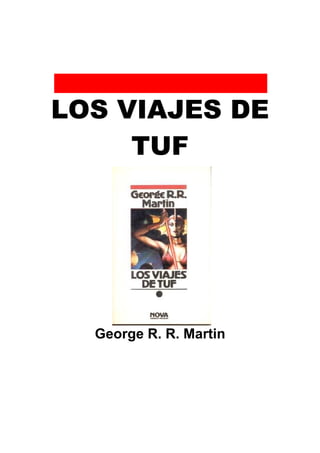 LOS VIAJES DE
TUF

George R. R. Martin

 