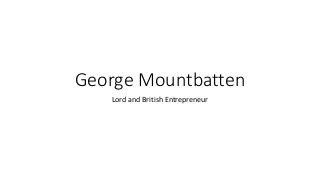 George Mountbatten
Lord and British Entrepreneur
 