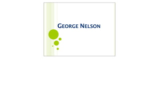 GEORGE NELSON
 