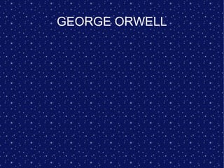 GEORGE ORWELL
 