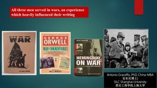 Antonio Graceffo, PhD, China-MBA
安东尼博士)
SILC Shanghai University
悉尼工商学院上海大学
All three men served in wars, an experience
which heavily influenced their writing
 