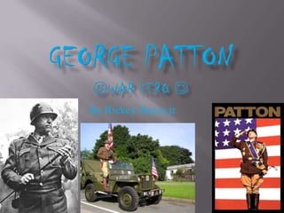 George Pattonwar hero  By Rickey Hayes jr 
