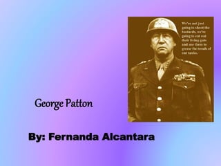 George Patton
By: Fernanda Alcantara
 