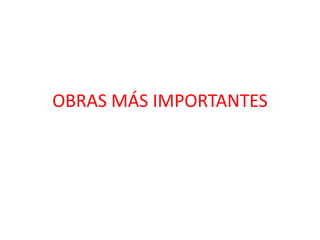 OBRAS MÁS IMPORTANTES
 