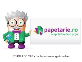 STUDIU DE CAZ - Implementare magazin online
 